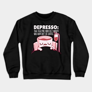 Depresso Run Out of Coffee Crewneck Sweatshirt